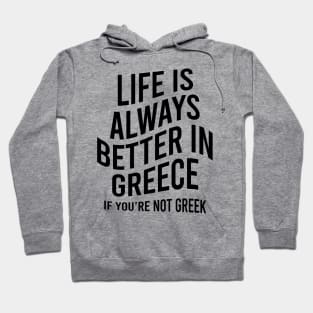 Life is always better in Greece Hoodie